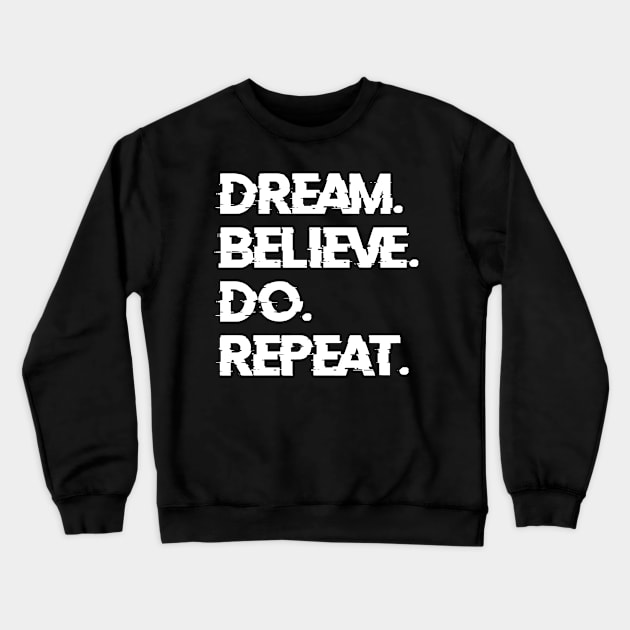 Dream. Believe. Do. Repeat. Crewneck Sweatshirt by comecuba67